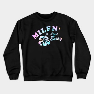 Milfn' Ain't Easy Crewneck Sweatshirt